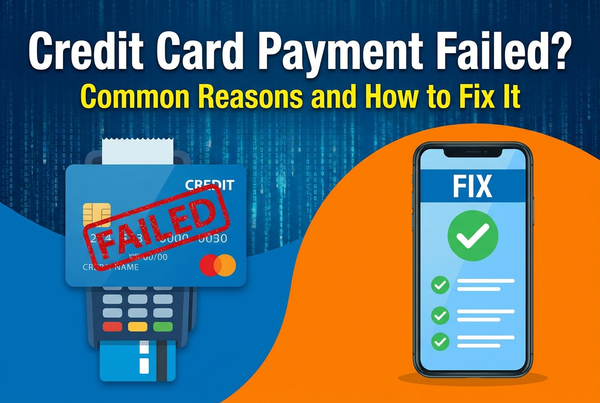 Credit Card Payment Failed? Common Reasons and How to Fix It